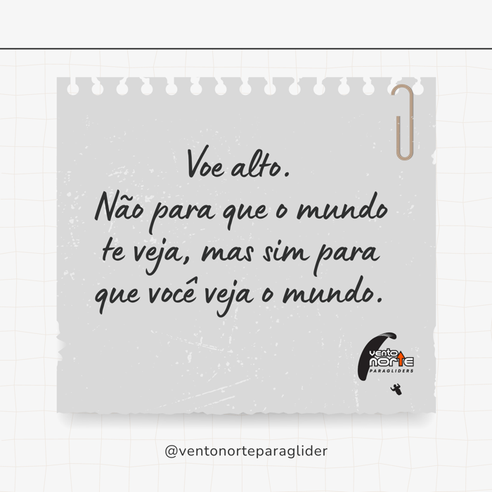 Voe Alto. Não para que o mundo te veja, mas sim para que você veja o mundo.